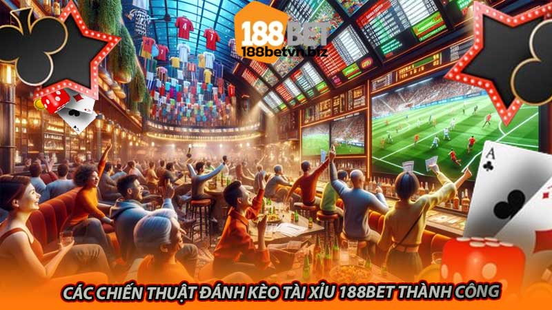 Các chiến thuật đánh kèo tài xỉu 188bet thành công