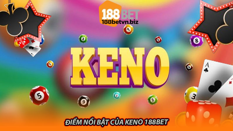 Điểm nổi bật của Keno 188bet