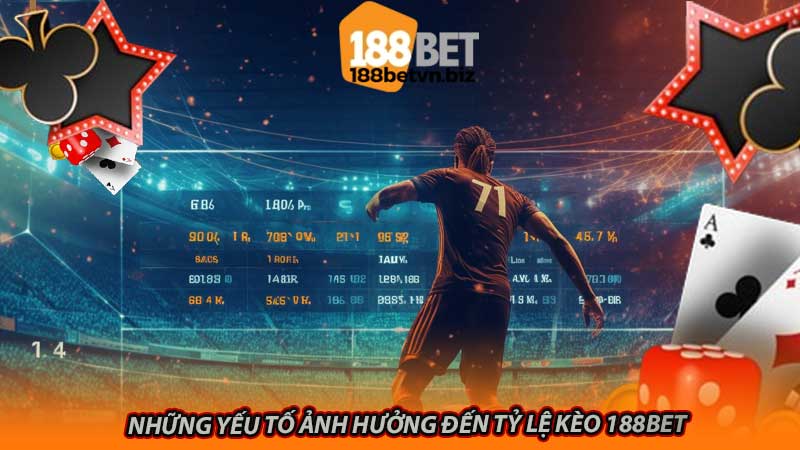 Những yếu tố ảnh hưởng đến tỷ lệ kèo 188bet