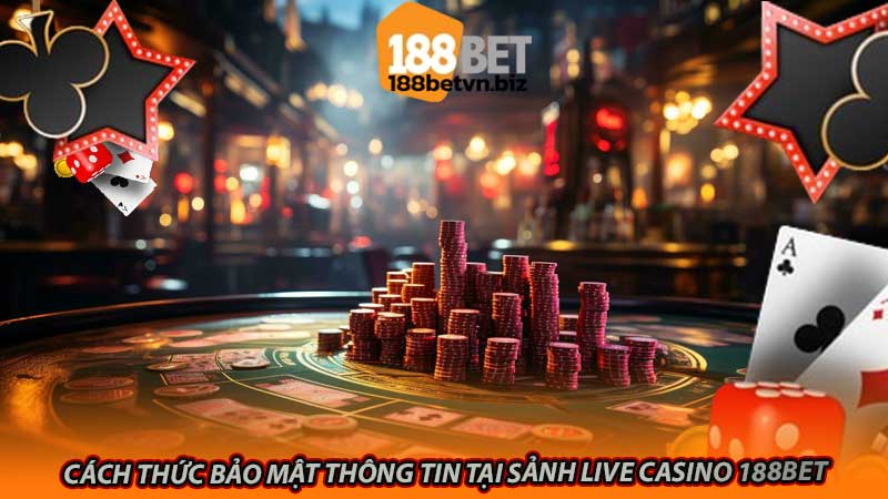 Cách thức bảo mật thông tin tại Sảnh Live Casino 188bet