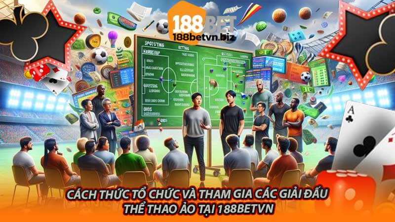 Cách thức tổ chức và tham gia các giải đấu thể thao ảo tại 188betvn