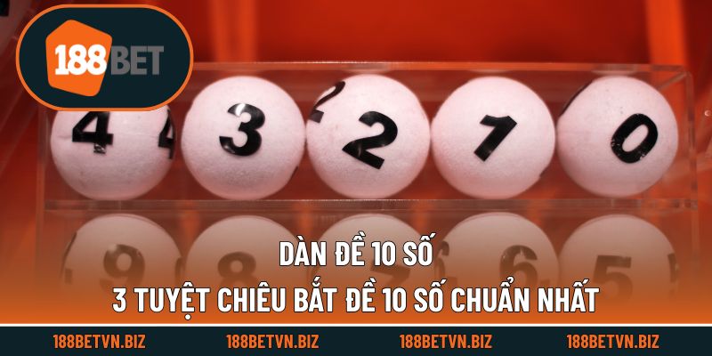 Dàn Đề 10 Số - 3 Tuyệt Chiêu Bắt Đề 10 Số Chuẩn Nhất