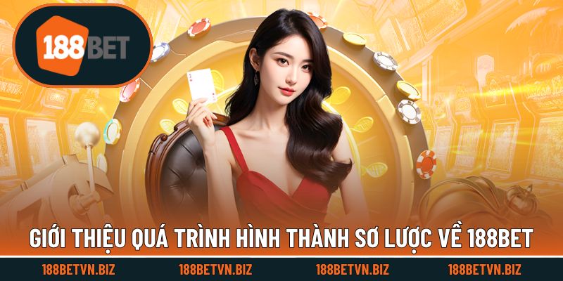 Giới thiệu sự hình thành sơ lược về nhà cái 188BET