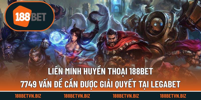 Liên Minh Huyền Thoại 188BET - Cá Cược Hay E-SPORTS