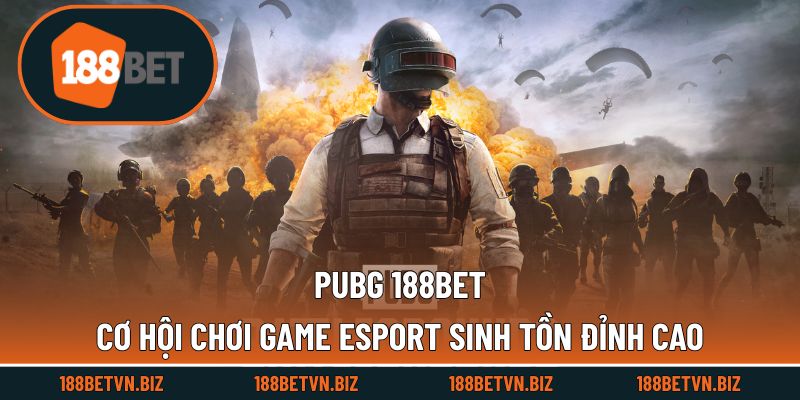 PUBG 188BET - Cơ Hội Chơi Game Esport Sinh Tồn Đỉnh Cao