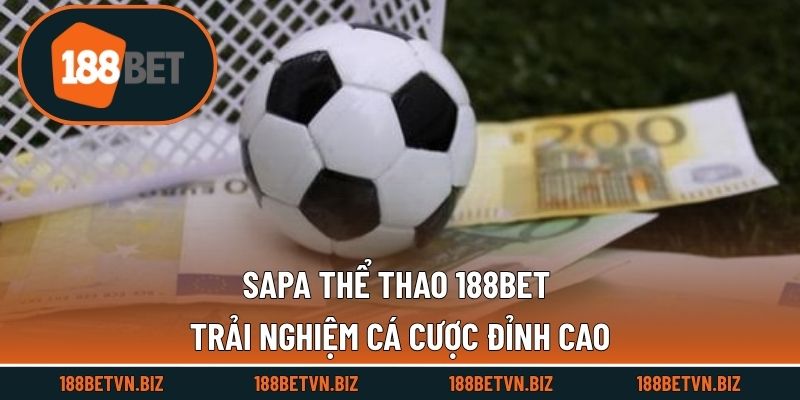Sapa Thể Thao 188BET - Trải Nghiệm Cá Cược Đỉnh Cao