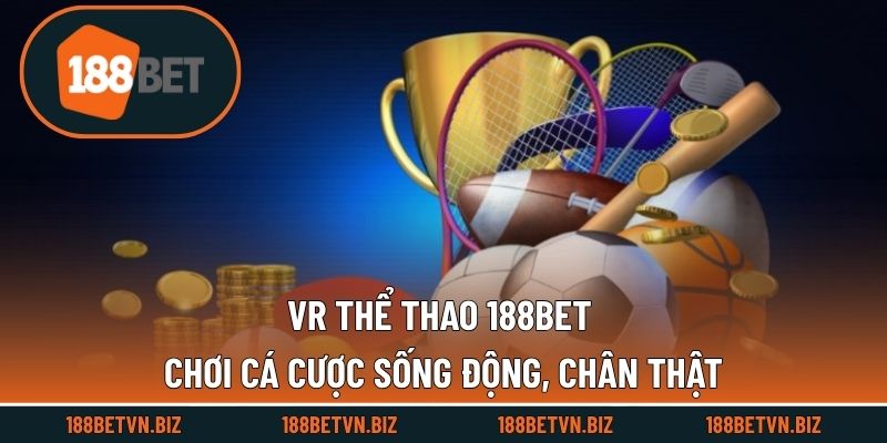 VR Thể Thao 188BET - Chơi Cá Cược Sống Động, Chân Thật