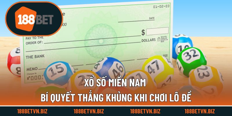 Xổ Số Miền Nam - Bí Quyết Thắng Khủng Khi Chơi Lô Đề